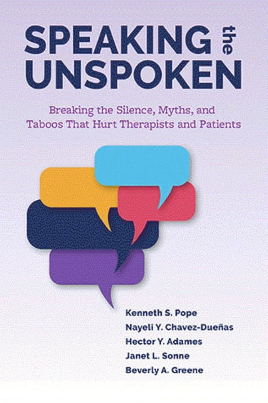 Speaking the Unspoken : Breaking the Silence, Myths, and Taboos That Hurt  Therapists and Patients (Paperback) - Walmart.com