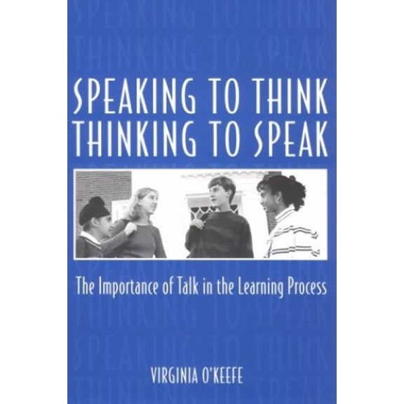 Pre-Owned Speaking to Think, Thinking to Speak: The Importance of Talk in the Learning Process Paperback