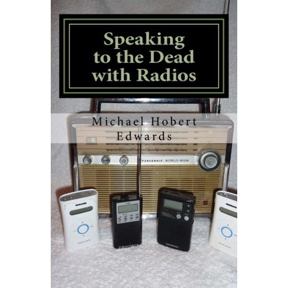 Pre-Owned Speaking to the Dead with Radios: Radio Sweep Electronic Voice Phenomena Paperback