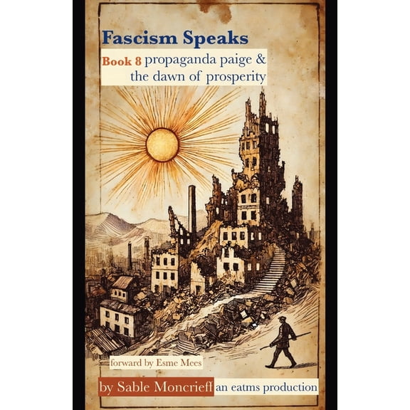 Speaks Fascism Speaks: Book 8. Propaganda Paige & The Dawn of Prosperity, Book 8, (Paperback)