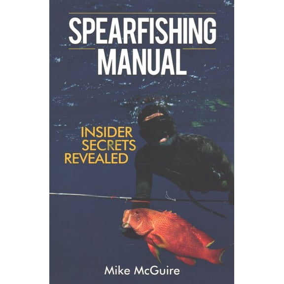 Spearfishing Manual: Insider Secrets Revealed (Paperback)