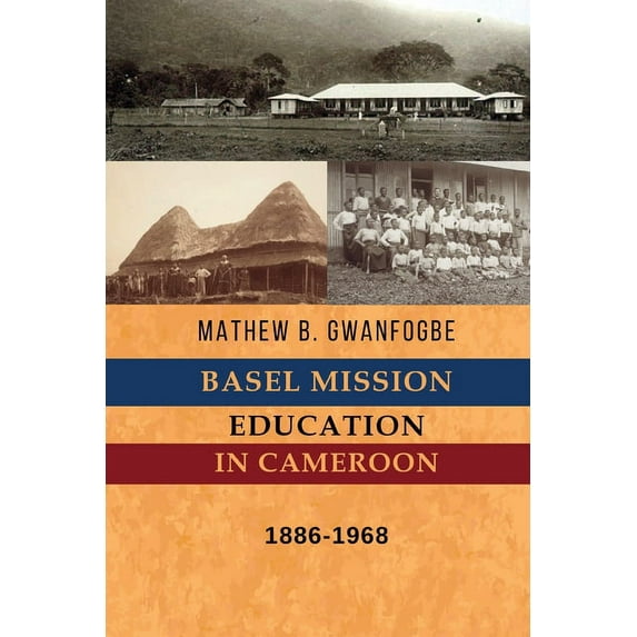 Spears Studies in African and African Di Basel Mission Education in Cameroon: 1886-1968, (Paperback)