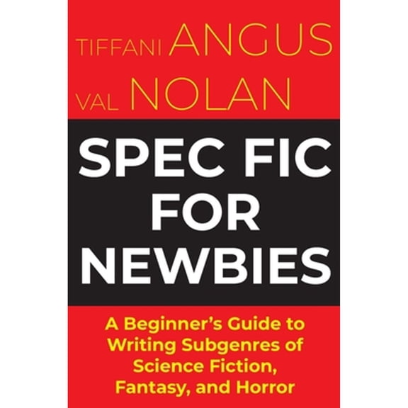 Pre-Owned Spec Fic For Newbies: A Beginner's Guide to Writing Subgenres of Science Fiction, Fantasy, (Paperback) by Tiffani Angus, Val Nolan