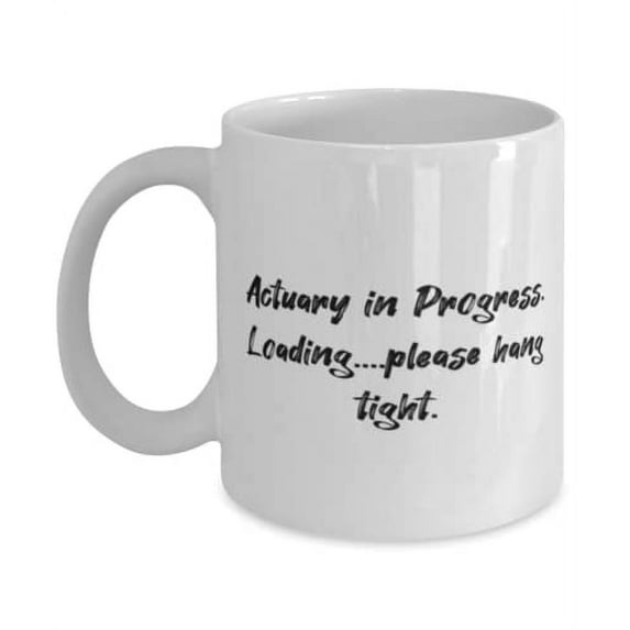 Special Actuary Gifts, Actuary in Progress. Loading.please hang tight, Best Holiday 15oz Mug From Men Women, Holiday mug, Mug gift, Holiday gift mug, Gift mug