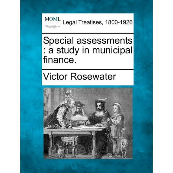 Special Assessments : A Study in Municipal Finance.
