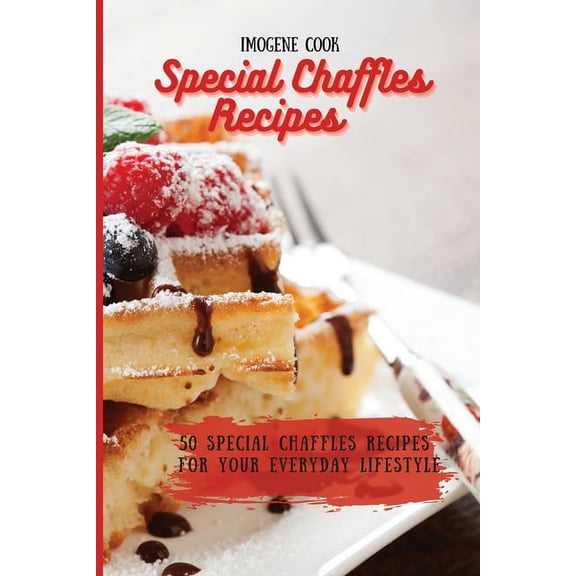 Special Chaffles Recipes: 50 Special Chaffles Recipes for your Everyday Lifestyle, (Paperback)