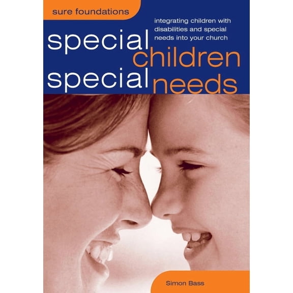 Sure Foundations Special Children, Special Needs: Integrating Children with Disabilities and Special Needs Into Your Church, (Paperback)