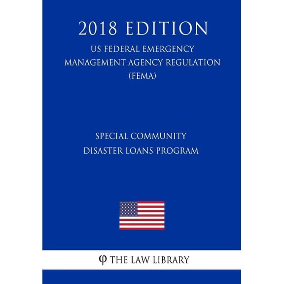 Special Community Disaster Loans Program (US Federal Emergency Management Agency Regulation) (FEMA) (2018 Edition) (Paperback)