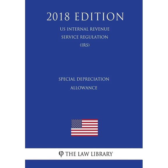 Special Depreciation Allowance (US Internal Revenue Service Regulation) (IRS) (2018 Edition) (Paperback)