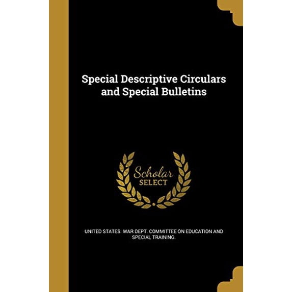 Special Descriptive Circulars and Special Bulletins Paperback 1373946644 9781373946645 United States War Dept Committee on Ed