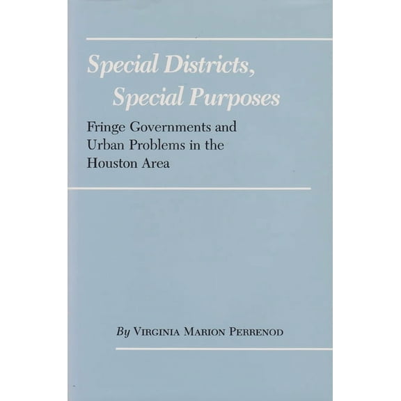 Special Districts, Special Purposes : Fringe Governments and Urban Problems in the Houston Area (Paperback)