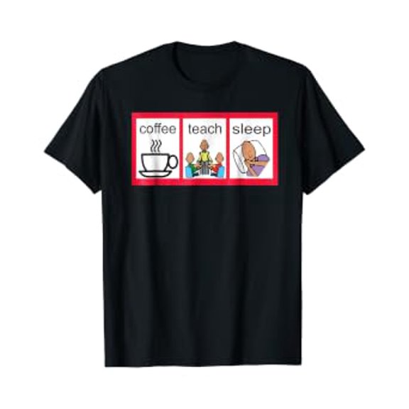 Special Ed Visual Schedule Coffee Teach Sleep Tshirt