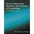 thumbnail image 1 of Special Education Students' Perceptions of Counseling: A Qualitative Analysis (Paperback), 1 of 1
