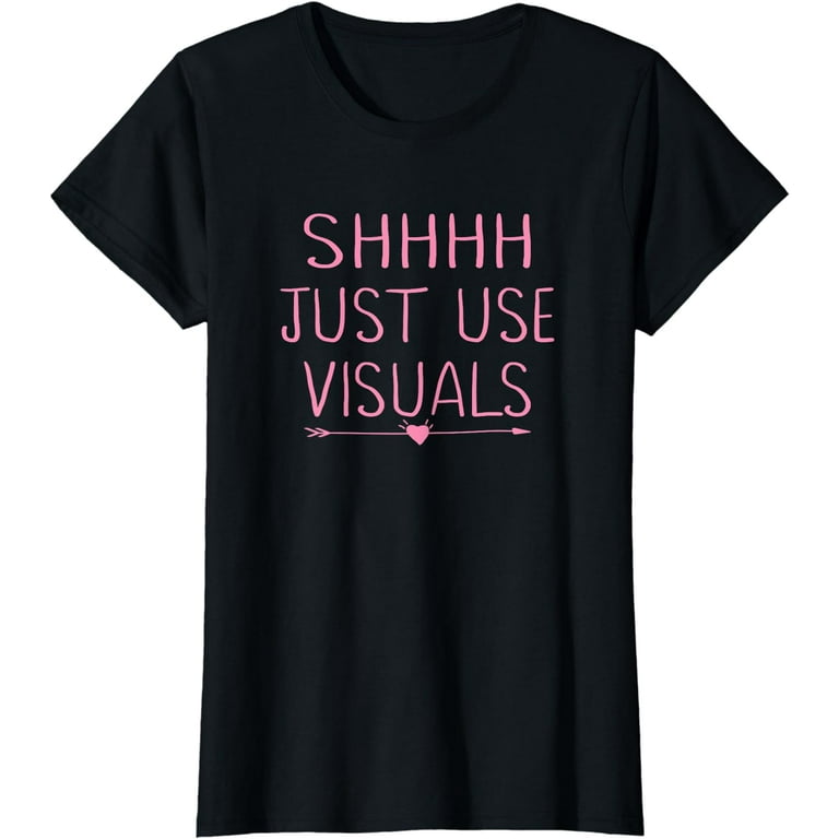 Special Education Teacher Shirts Funny Shhh Just Use Visuals Special Education Teacher Shirts Funny Shhh Just Use Visuals