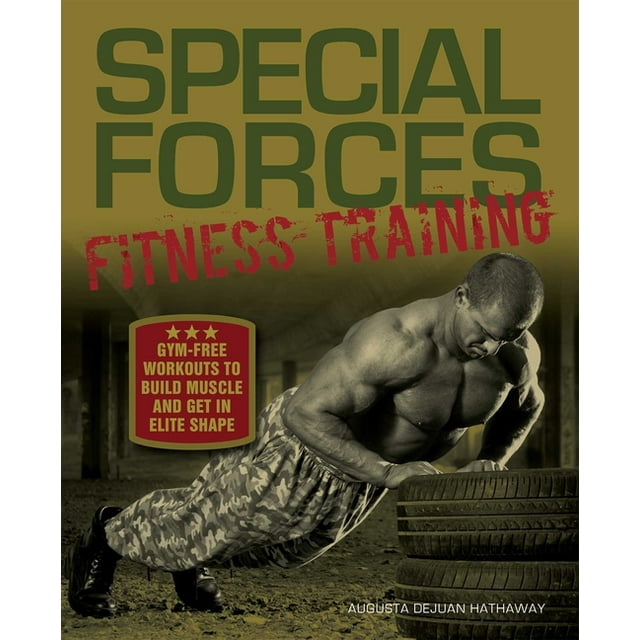 Special Forces Fitness Training - Gym-Free Workouts To Build