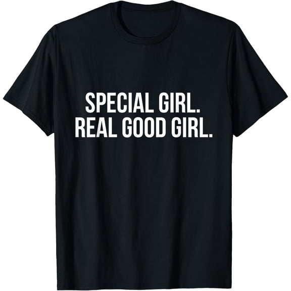 Special Girl Real Good Girl Shirt T-Shirt