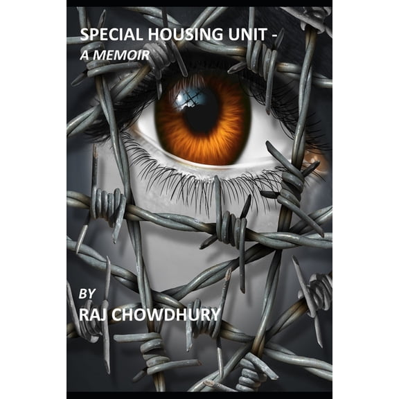 Special Housing Unit- a Memoir: True story of a man who started as an immigrant in the US, then (Paperback) by Raj Chowdhury