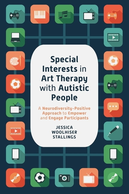 Special Interests in Art Therapy with Autistic People: A Neurodiversity ...