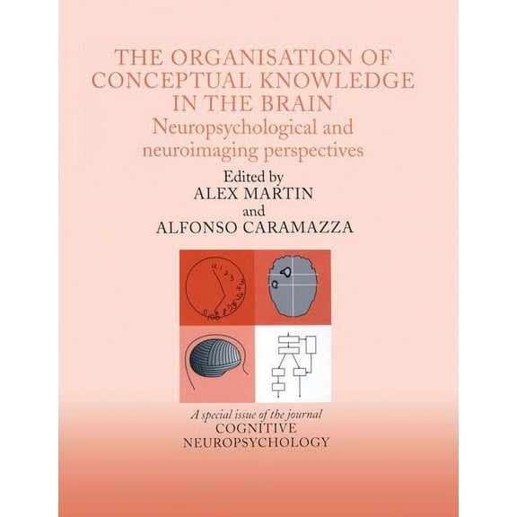 Special Issues of Cognitive Neuropsychol The Organisation of Conceptual Knowledge in the Brain: Neuropsychological and Neuroimaging Perspectives: A Special Issue, (Paperback)