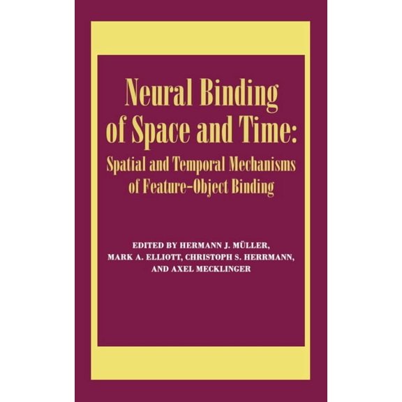 Special Issues of Visual Cognition Neural Binding of Space and Time: Spatial and Temporal Mechanisms of Feature-object Binding: A Special Issue of Visual C, (Hardcover)