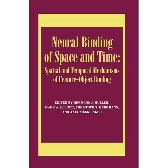 Special Issues of Visual Cognition Neural Binding of Space and Time: Spatial and Temporal Mechanisms of Feature-object Binding: A Special Issue of Visual C, (Paperback)