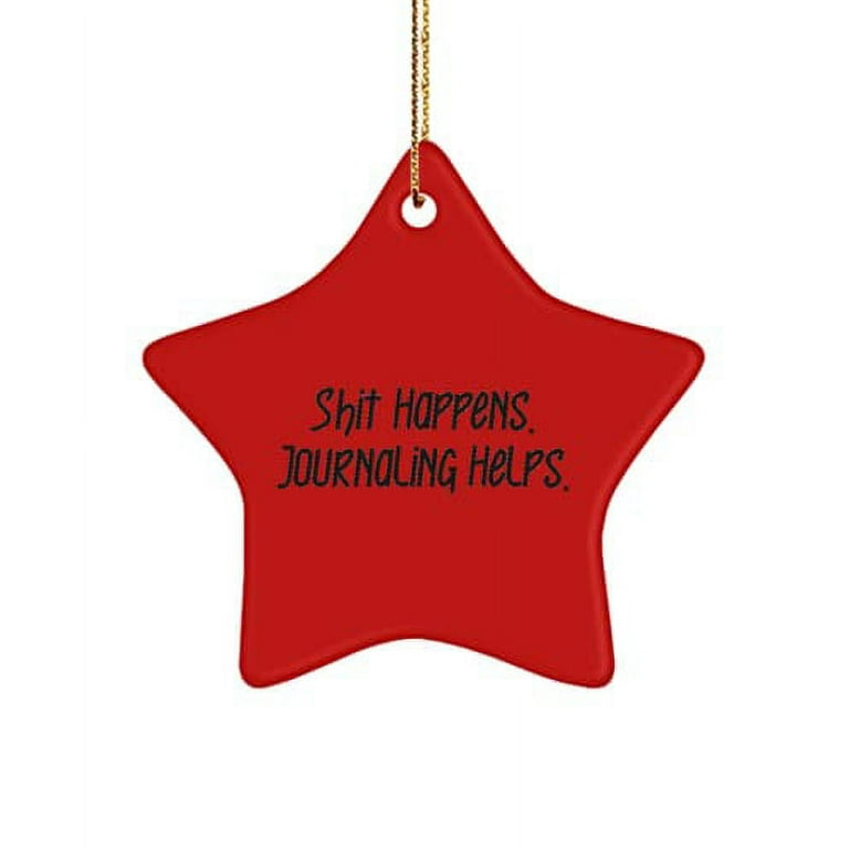 Special Journaling Gifts, Shit Happens. Journaling Helps., Useful Holiday Star Ornament from Friends, Men's, Size: One size, Red