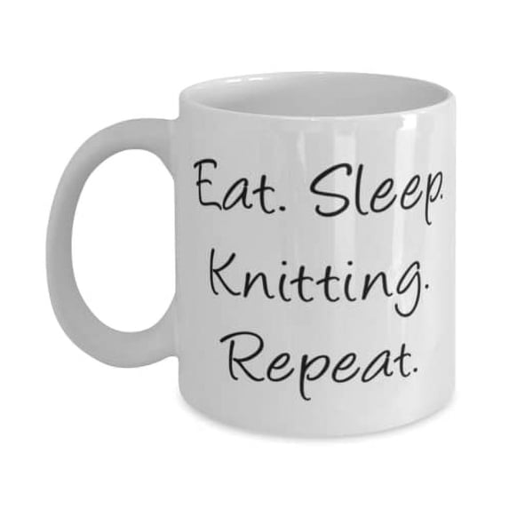Special Knitting Gifts, Eat. Sleep. Knitting. Repeat, Perfect Birthday 15oz Mug Gifts For Friends