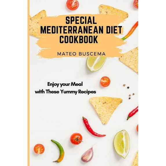 Special Mediterranean Diet Cookbook: Enjoy your Meal with These Yummy Recipes, (Paperback)