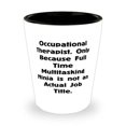 thumbnail image 1 of Special Occupational therapist Shot Glass, Occupational Therapist. Only Because Full Time, Present For Men Women, Epic From Friends, 1 of 1