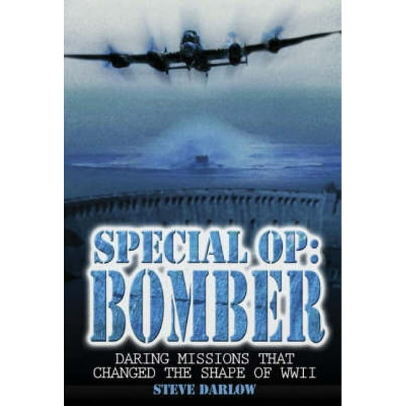 Special Op: Bomber: The Daring Missions That Changed the Shape of WWII, (Paperback)
