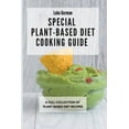 thumbnail image 1 of Special Plant-Based Diet Cooking Guide: A Full Collection of Plant-Based Diet Recipes, (Paperback), 1 of 1