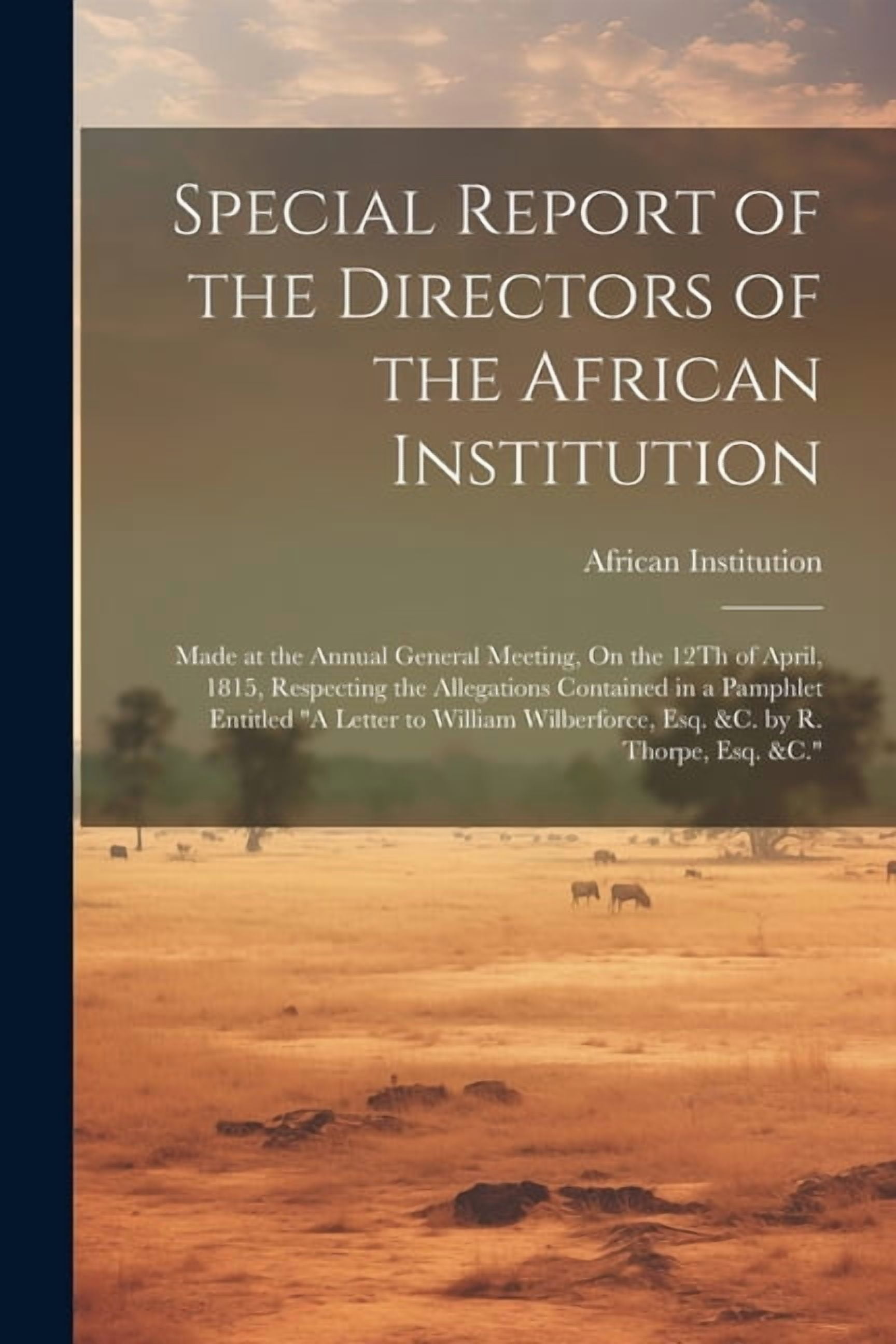 Special Report of the Directors of the African Institution: Made at the ...