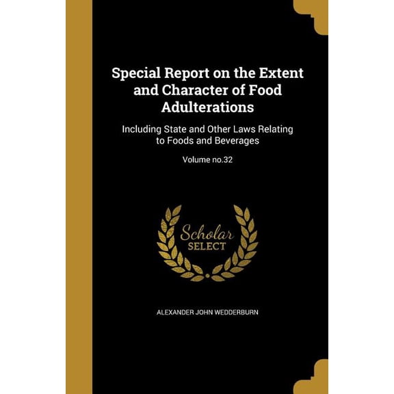 Special Report on the Extent and Character of Food Adulterations : Including State and Other Laws Relating to Foods and Beverages; Volume no.32 (Paperback)