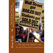 Special Report Solving America's Student Debt Crisis! The only real solution to the $1.52 Trillion debt accumulation, Paperback