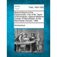 thumbnail image 1 of Special Report of the Extraordinary Trial of Mr. Taylor of Birmingham, Against Madame Chester of Manchester, at the Manchester Assizes, 1868 (Paperback), 1 of 1