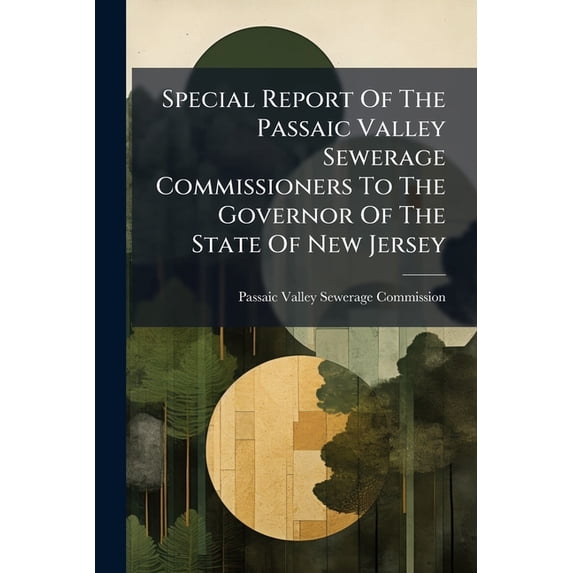 Special Report Of The Passaic Valley Sewerage Commissioners To The Governor Of The State Of New Jersey (Paperback)