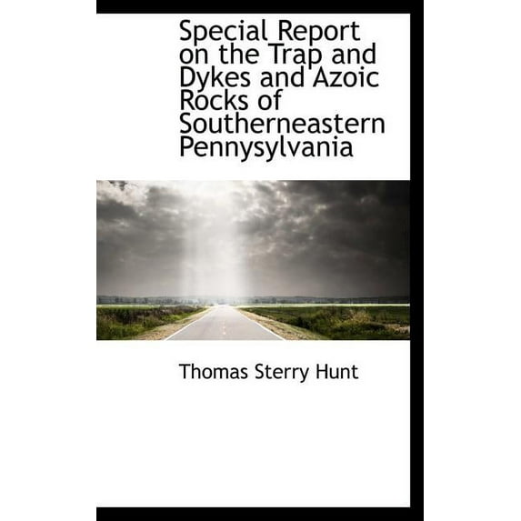 Special Report on the Trap and Dykes and Azoic Rocks of Southerneastern Pennysylvania (Hardcover)