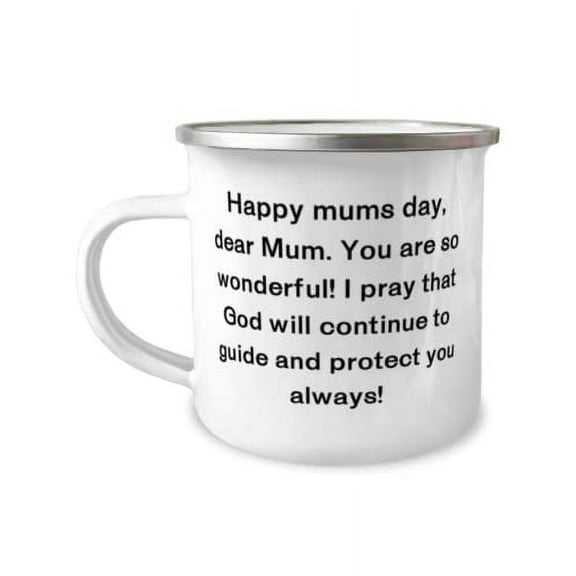 Special Single mom 12oz Camper Mug, Happy mums day, dear Mum. You are so wonderful! I pray that!, Present For Mother, Funny From Son