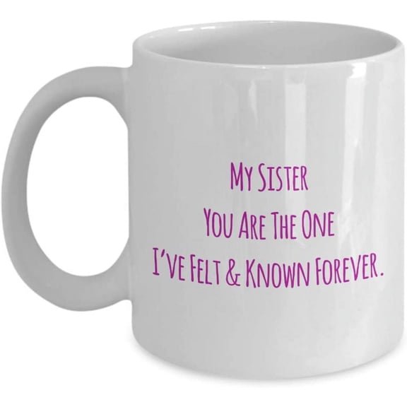 Special Sisters Mugs My Sister You Are The One Ive Felt & Known Forever. an Amusing Two-Tone Coffee Tea Cup