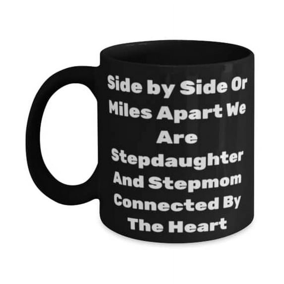 Special Stepdaughter 15oz Mug, Side by Side Or Miles Apart We Are Stepdaughter, Present For Daughter, New Gifts From Mother, Gift ideas for her, Gift ideas for him, Gift ideas for , Gift ideas
