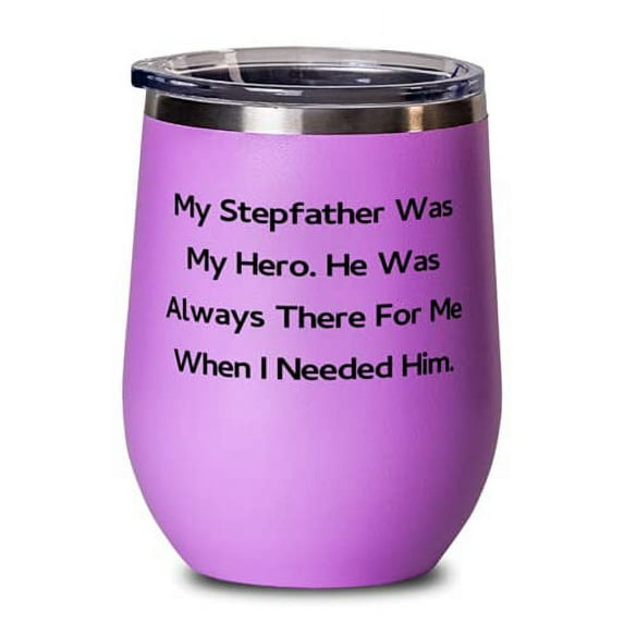 Special Stepfather Wine Glass, My Stepfather Was My Hero. He, For Dad, Present From Son Daughter, Wine Tumbler For Stepfather
