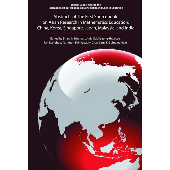 International Sourcebooks in Mathematics Abstracts of the First Sourcebook on Asian Research in Mathematics Education: China, Korea, Singapore, Japan, Malaysia, , (Paperback)