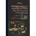 thumbnail image 1 of Special Tables of Mortality From Influenza and Pneumonia: Indiana, Kansas, and Philadelphia, Pa. September 1 to December 31, 1918 (Paperback), 1 of 1