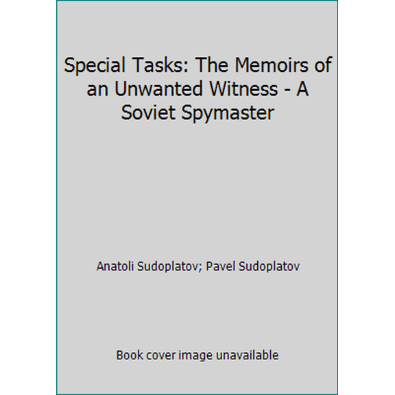 Pre-Owned Special Tasks: The Memoirs of an Unwanted Witness, a Soviet Spymaster (Hardcover) 0316773522 9780316773522