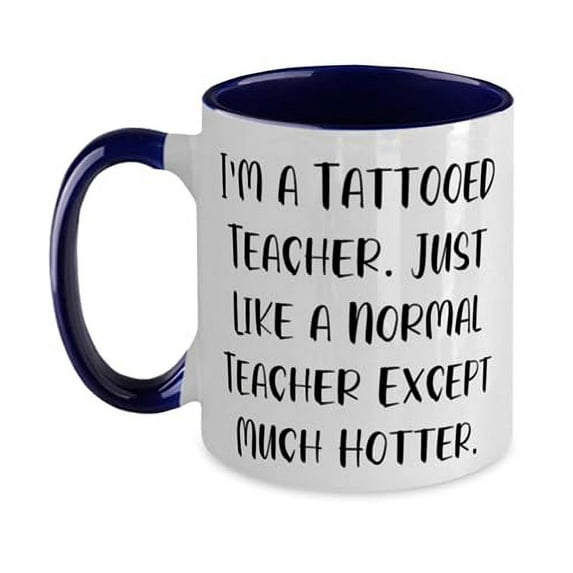 Special Teacher Two Tone 11oz Mug, I'm a Tattooed Teacher. Just Like, Gifts For Coworkers, Present From Friends, Cup For Teacher, Funny coffee mug, Funny tea cup, Funny cup sayings, Funny gift ideas,