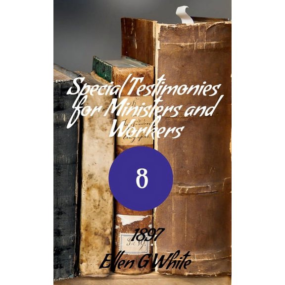 Special Testimonies for Ministers and Workers-No. 8 (1897), (Paperback)