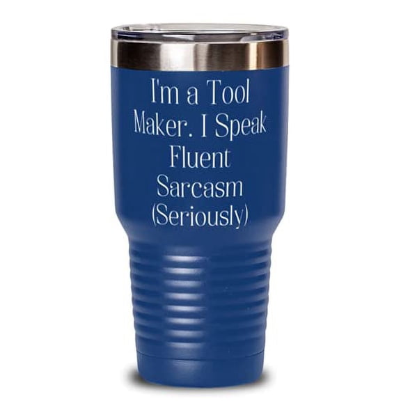 Special Tool maker, I'm a Tool Maker. I Speak Fluent Sarcasm (Seriously), Tool maker 30oz Tumbler From Team Leader