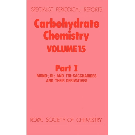 Specialist Periodical Reports - Carbohyd Carbohydrate Chemistry: Volume 15 Part I, Book 15, (Hardcover)