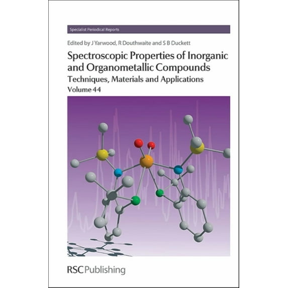 Specialist Periodical Reports - Spectros Spectroscopic Properties of Inorganic and Organometallic Compounds, Volume 44: Techniques, Materials and Applications, Book 44, (Hardcover)