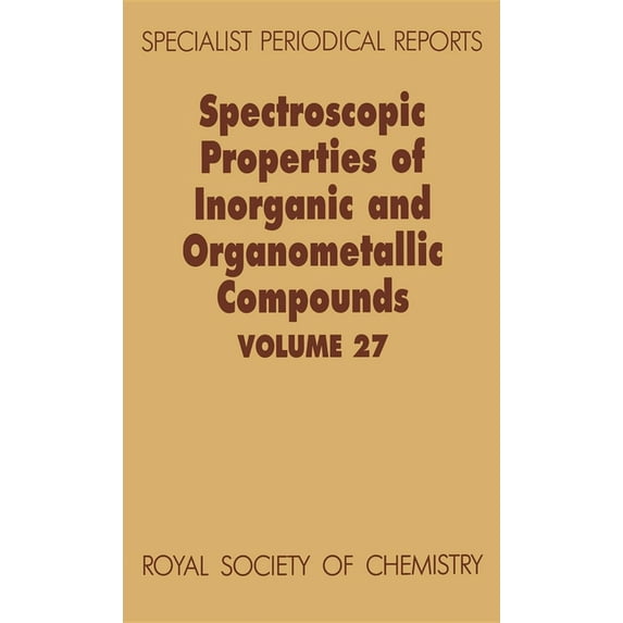Specialist Periodical Reports - Spectros Spectroscopic Properties of Inorganic and Organometallic Compounds: Volume 27, Book 27, (Hardcover)